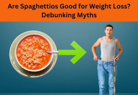 Are Spaghettios Good for Weight Loss? Debunking Myths