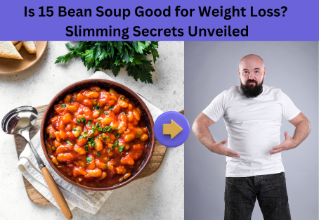 Is 15 Bean Soup Good for Weight Loss? Slimming Secrets Unveiled