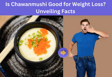 Is Chawanmushi Good for Weight Loss? Unveiling Facts