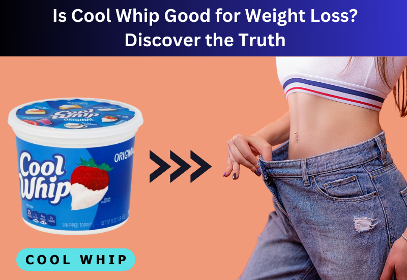 Is Cool Whip Good for Weight Loss Discover the Truth