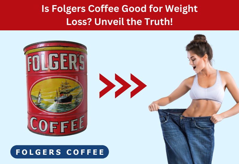 Is Folgers Coffee Good for Weight Loss? Unveil the Truth!