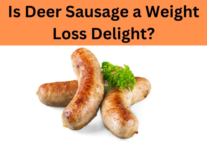 is deer sausage good for weight loss