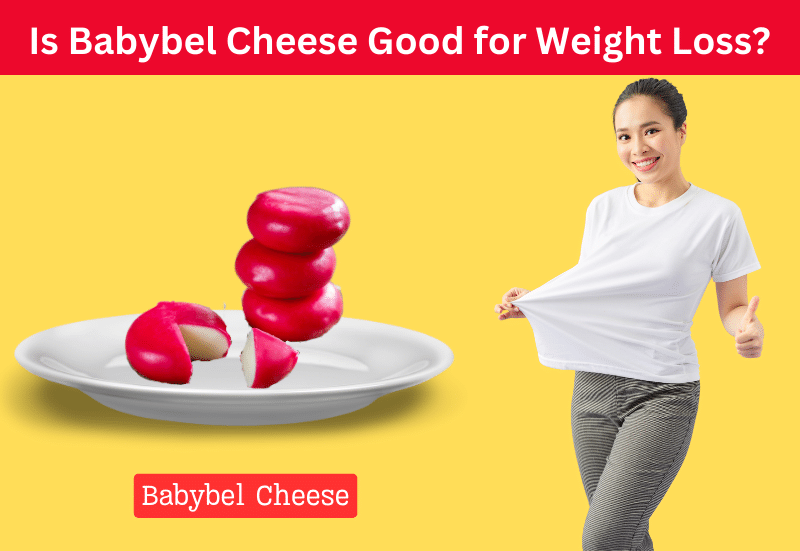 Is Babybel Cheese Good for Weight Loss? Myth Debunked