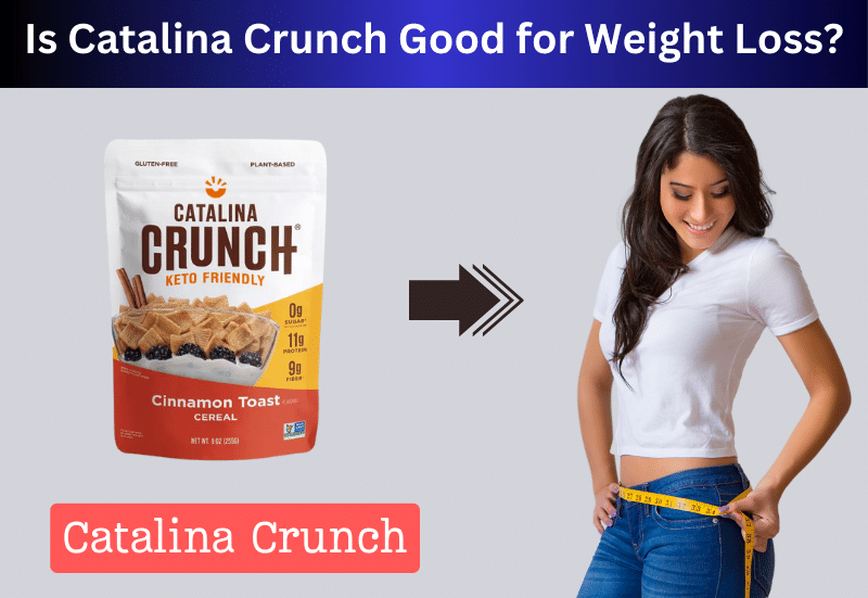 Is Catalina Crunch Good for Weight Loss?: Unveil the Truth!