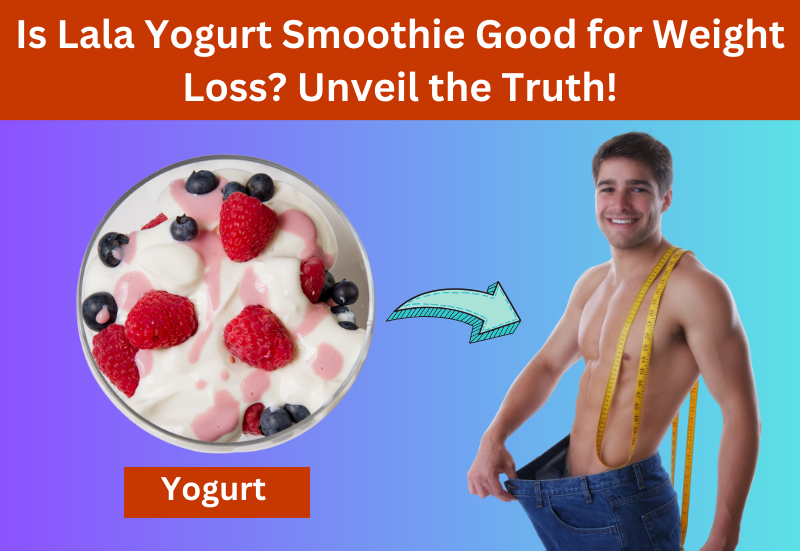 Is Lala Yogurt Smoothie Good for Weight Loss? Unveil the Truth!