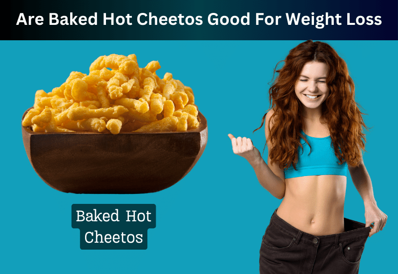 Are Baked Hot Cheetos Good For Weight Loss